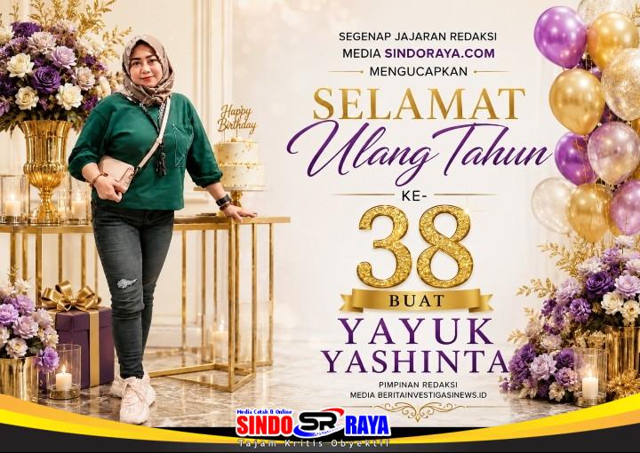 Ucapan selamat ulang tahun ke-38 untuk Yayuk Yashinta, Pimpinan Redaksi Beritainvestigasinews.id, dari jajaran redaksi Sindoraya.com.