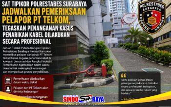 Sat Tipidkor Polrestabes Surabaya Jadwalkan Pemeriksaan Pelapor PT Telkom, Tegaskan Penanganan Kasus Penarikan Kabel Dilakukan Secara Profesional